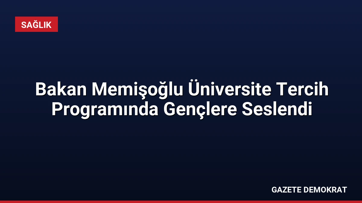 Bakan Memişoğlu Üniversite Tercih Programında Gençlere Seslendi