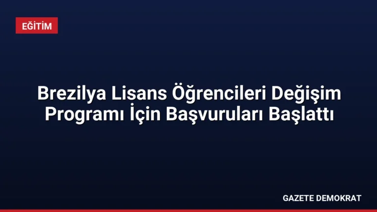 Brezilya Lisans Öğrencileri Değişim Programı İçin Başvuruları Başlattı