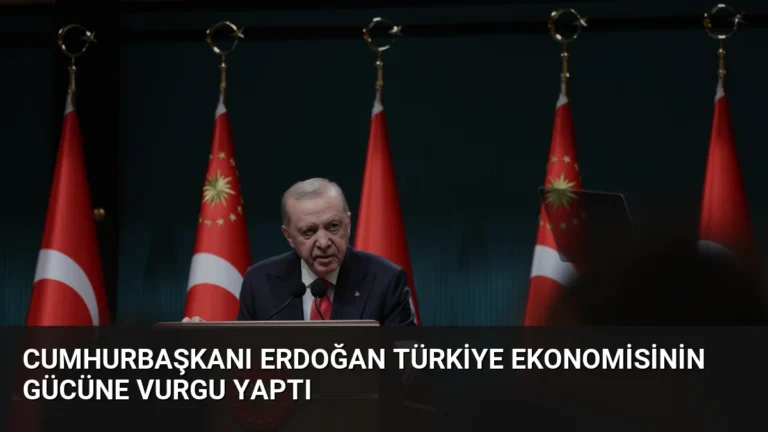 Cumhurbaşkanı Erdoğan Türkiye ekonomisinin gücüne vurgu yaptı