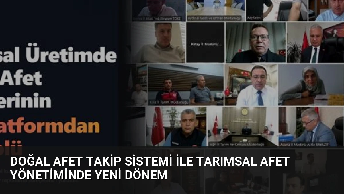 Doğal Afet Takip Sistemi ile Tarımsal Afet Yönetiminde Yeni Dönem