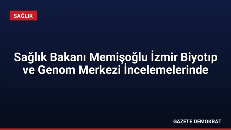 Sağlık Bakanı Memişoğlu İzmir Biyotıp ve Genom Merkezi İncelemelerinde