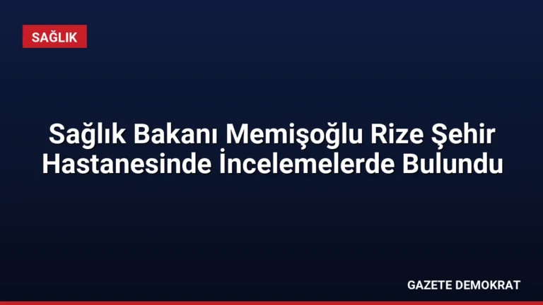 Sağlık Bakanı Memişoğlu Rize Şehir Hastanesinde İncelemelerde Bulundu