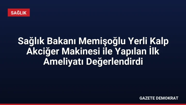 Sağlık Bakanı Memişoğlu Yerli Kalp Akciğer Makinesi ile Yapılan İlk Ameliyatı Değerlendirdi