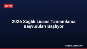 2026 Sağlık Lisans Tamamlama Başvuruları Başlıyor