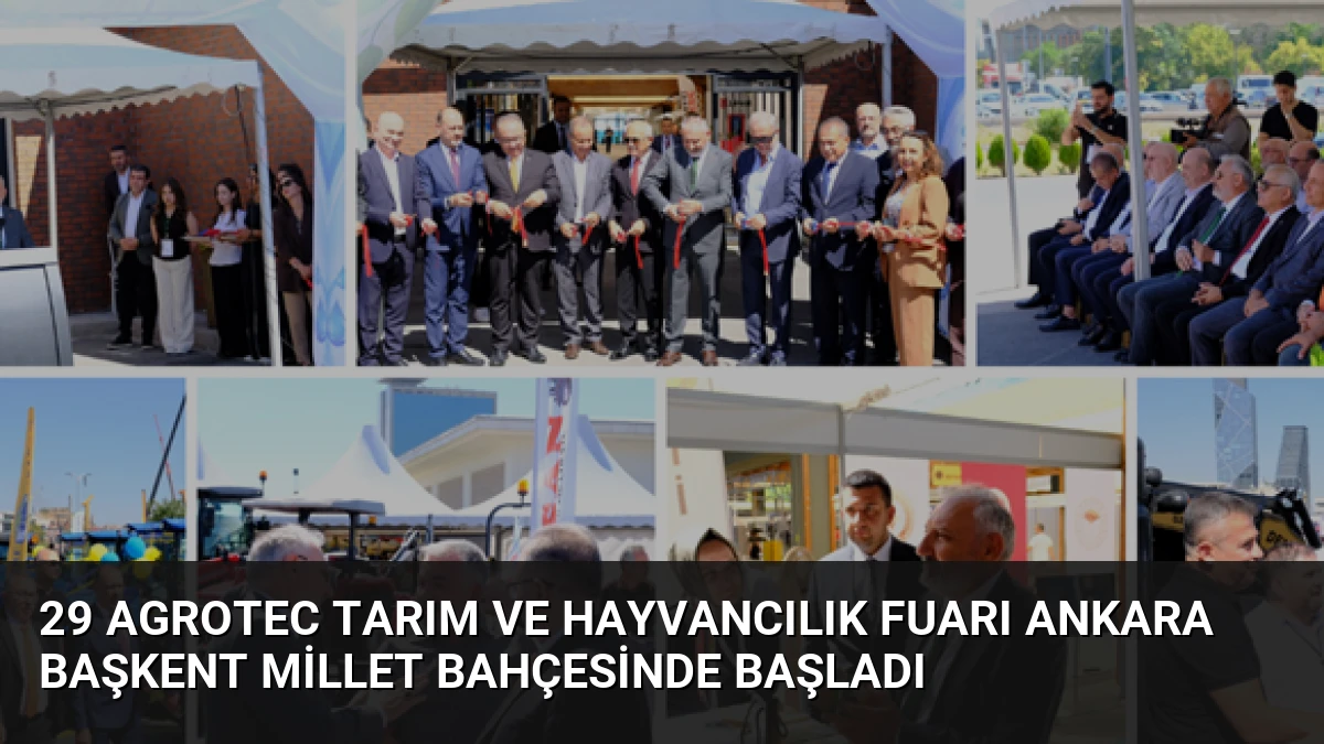 29 AGROTEC Tarım ve Hayvancılık Fuarı Ankara Başkent Millet Bahçesinde Başladı
