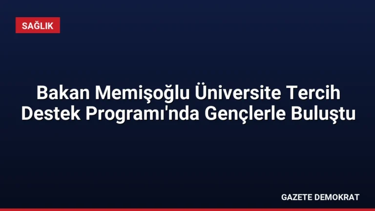 Bakan Memişoğlu Üniversite Tercih Destek Programı’nda Gençlerle Buluştu
