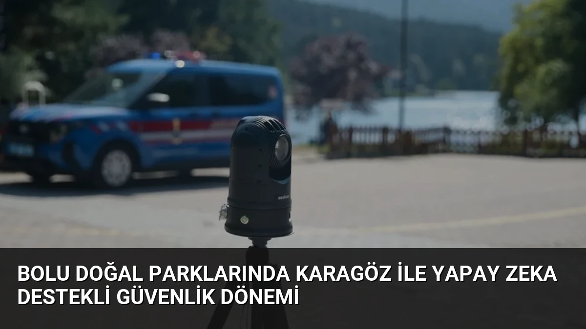 Bolu Doğal Parklarında Karagöz İle Yapay Zeka Destekli Güvenlik Dönemi