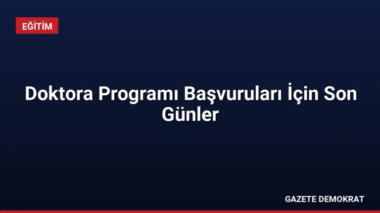 Doktora Programı Başvuruları İçin Son Günler