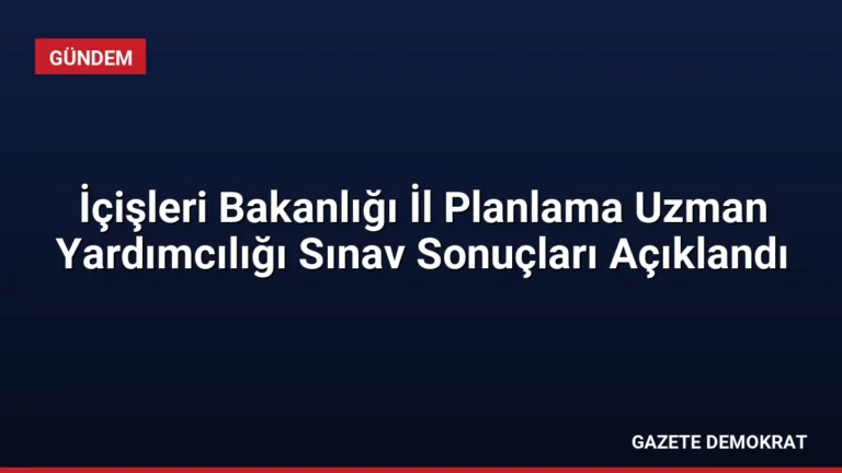 İçişleri Bakanlığı İl Planlama Uzman Yardımcılığı Sınav Sonuçları Açıklandı