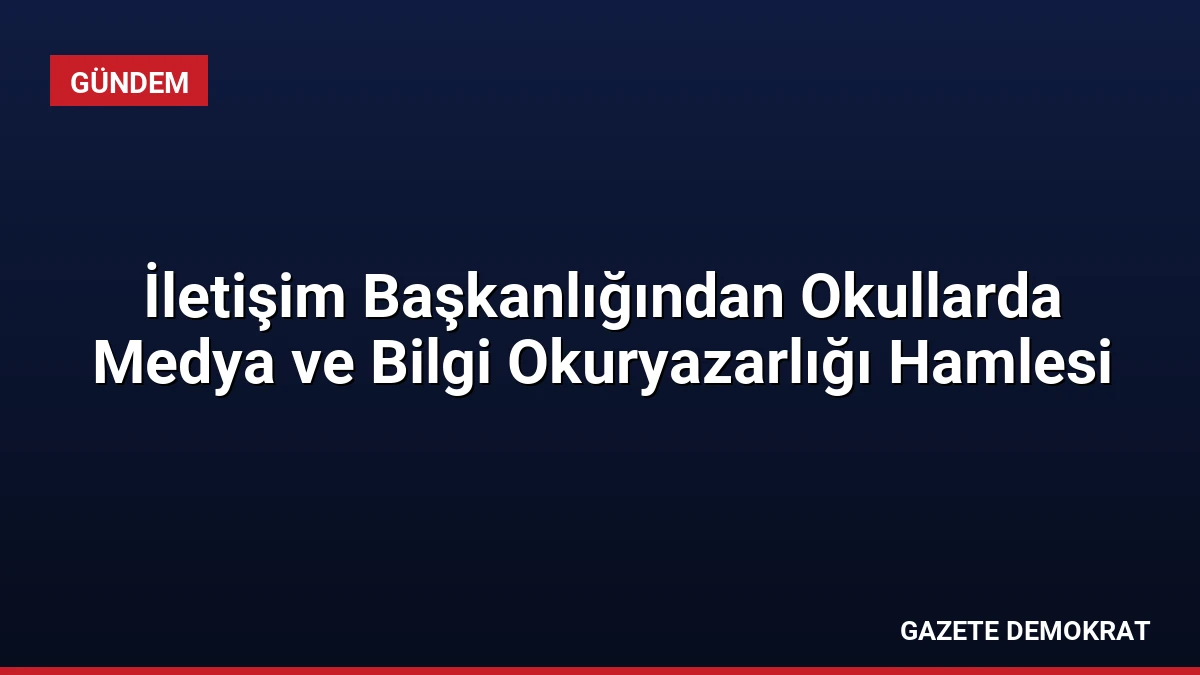 İletişim Başkanlığından Okullarda Medya ve Bilgi Okuryazarlığı Hamlesi