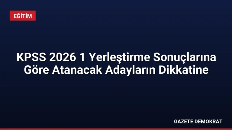 KPSS 2026 1 Yerleştirme Sonuçlarına Göre Atanacak Adayların Dikkatine