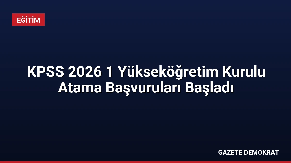 KPSS 2026 1 Yükseköğretim Kurulu Atama Başvuruları Başladı