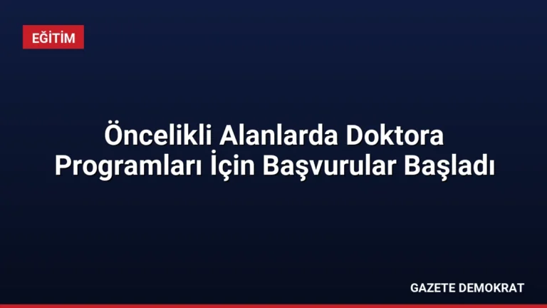 Öncelikli Alanlarda Doktora Programları İçin Başvurular Başladı