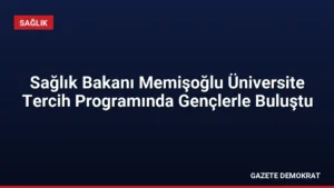 Sağlık Bakanı Memişoğlu Üniversite Tercih Programında Gençlerle Buluştu