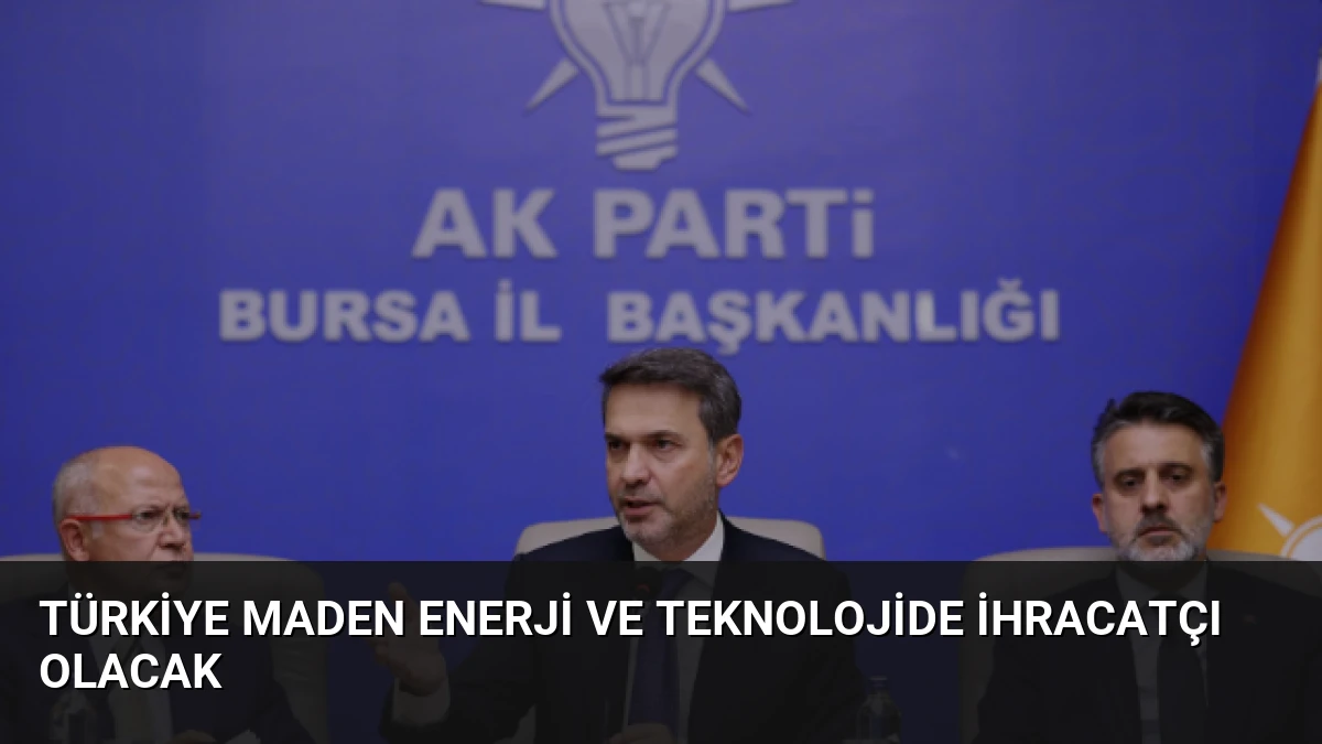 Türkiye Maden Enerji ve Teknolojide İhracatçı Olacak