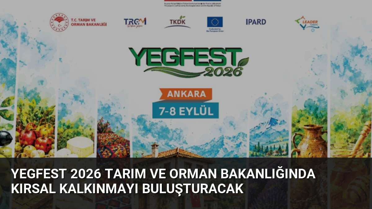 YEGFEST 2026 Tarım ve Orman Bakanlığında Kırsal Kalkınmayı Buluşturacak