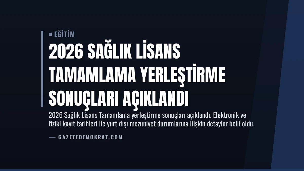 2026 Sağlık Lisans Tamamlama Yerleştirme Sonuçları Açıklandı