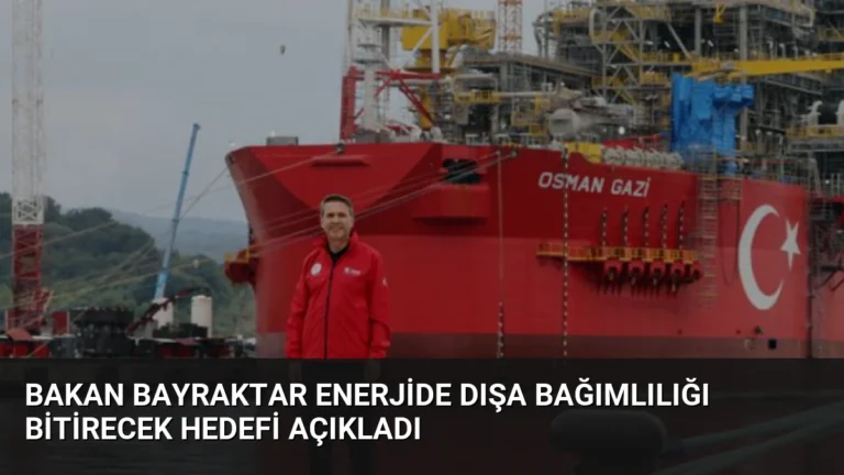 Bakan Bayraktar Enerjide Dışa Bağımlılığı Bitirecek Hedefi Açıkladı