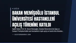 Bakan Memişoğlu İstanbul Üniversitesi Hastaneleri Açılış Törenine Katıldı