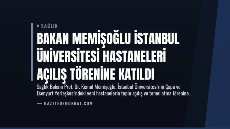 Bakan Memişoğlu İstanbul Üniversitesi Hastaneleri Açılış Törenine Katıldı