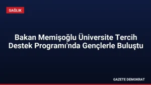 Bakan Memişoğlu Üniversite Tercih Destek Programı’nda Gençlerle Buluştu