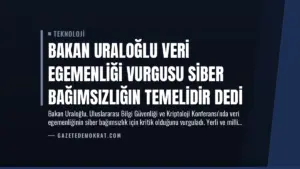 Bakan Uraloğlu Veri Egemenliği Vurgusu Siber Bağımsızlığın Temelidir Dedi