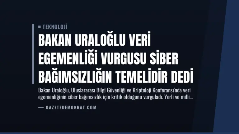 Bakan Uraloğlu Veri Egemenliği Vurgusu Siber Bağımsızlığın Temelidir Dedi