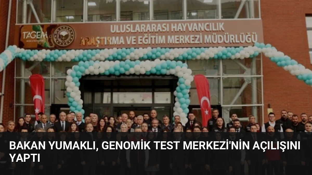 Bakan Yumaklı, Genomik Test Merkezi’nin Açılışını Yaptı
