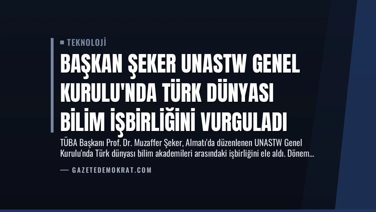 Başkan Şeker UNASTW Genel Kurulu’nda Türk Dünyası Bilim İşbirliğini Vurguladı