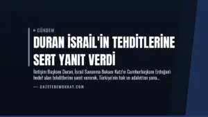 Duran İsrail’in Tehditlerine Sert Yanıt Verdi