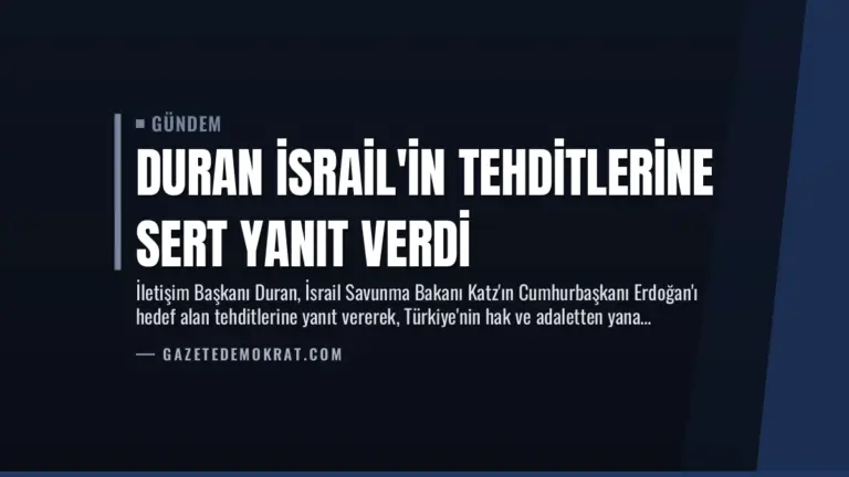 Duran İsrail’in Tehditlerine Sert Yanıt Verdi