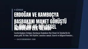 Erdoğan ve Kamboçya Başbakanı Manet Görüştü
İş birliği ve bölgesel konular ele alındı