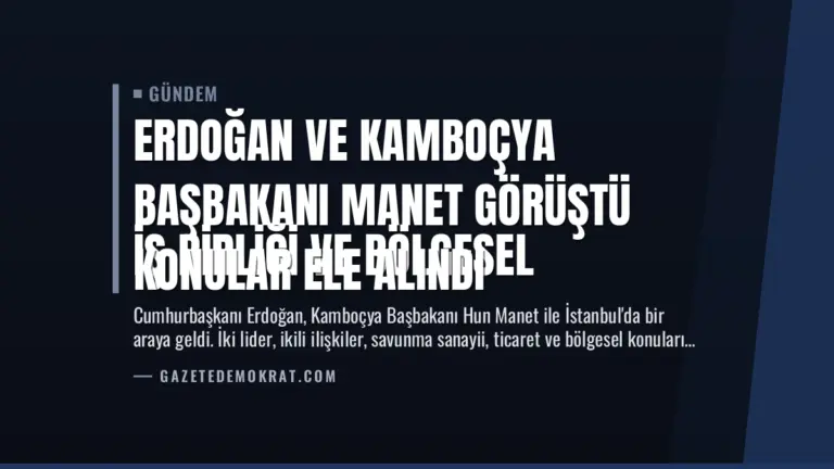 Erdoğan ve Kamboçya Başbakanı Manet Görüştü
İş birliği ve bölgesel konular ele alındı