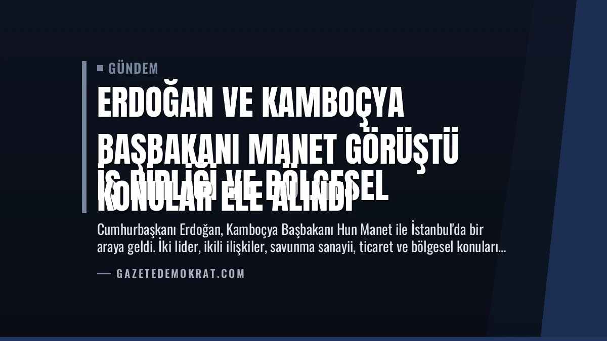 Erdoğan ve Kamboçya Başbakanı Manet Görüştü
İş birliği ve bölgesel konular ele alındı