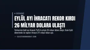 Eylül Ayı İhracatı Rekor Kırdı 26 Milyar Dolara Ulaştı