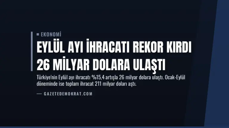 Eylül Ayı İhracatı Rekor Kırdı 26 Milyar Dolara Ulaştı