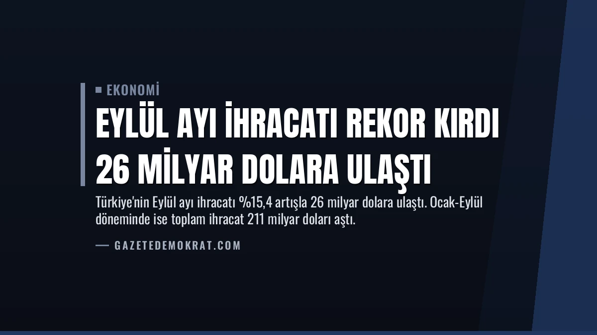 Eylül Ayı İhracatı Rekor Kırdı 26 Milyar Dolara Ulaştı
