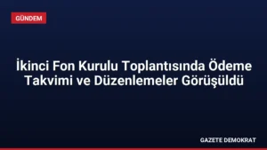 İkinci Fon Kurulu Toplantısında Ödeme Takvimi ve Düzenlemeler Görüşüldü