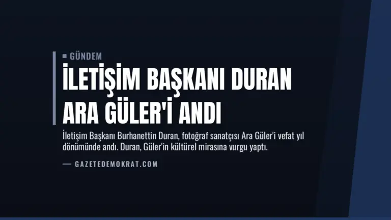 İletişim Başkanı Duran Ara Güler’i Andı