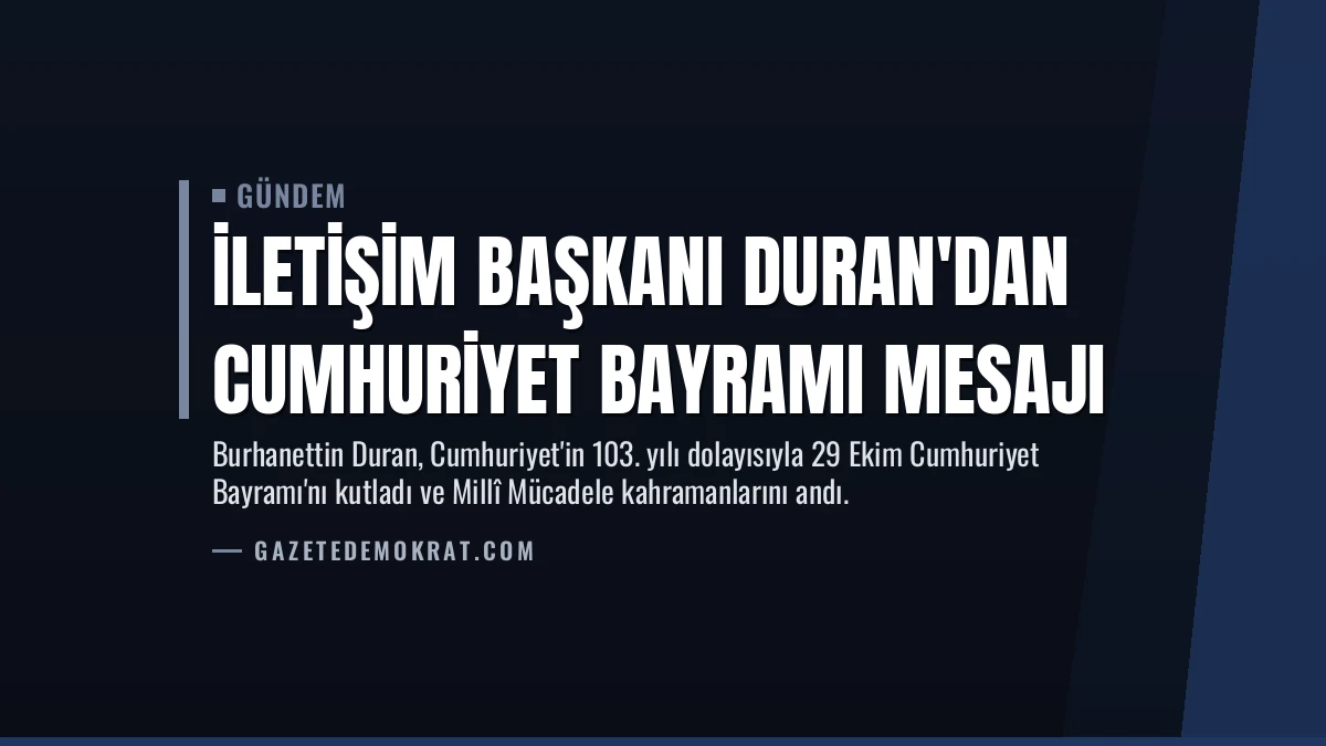 İletişim Başkanı Duran’dan Cumhuriyet Bayramı mesajı