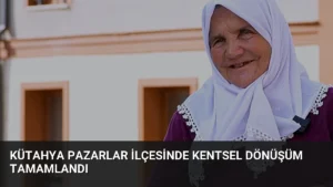 Kütahya Pazarlar İlçesinde Kentsel Dönüşüm Tamamlandı