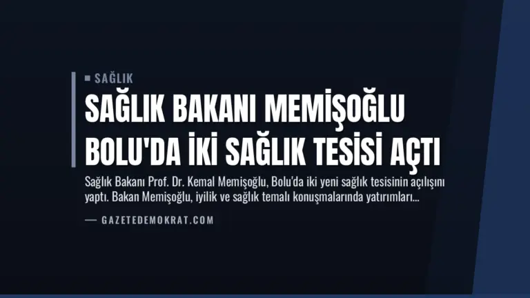 Sağlık Bakanı Memişoğlu Bolu’da İki Sağlık Tesisi Açtı