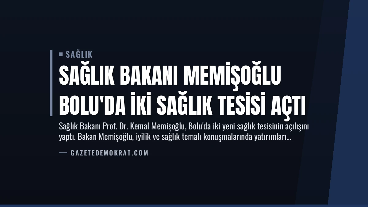 Sağlık Bakanı Memişoğlu Bolu’da İki Sağlık Tesisi Açtı