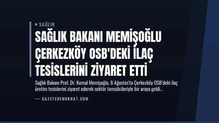 Sağlık Bakanı Memişoğlu Çerkezköy OSB’deki İlaç Tesislerini Ziyaret Etti