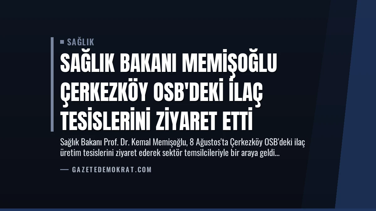 Sağlık Bakanı Memişoğlu Çerkezköy OSB’deki İlaç Tesislerini Ziyaret Etti