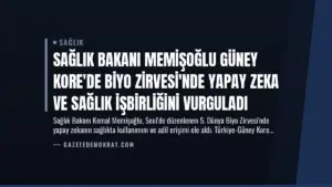 Sağlık Bakanı Memişoğlu Güney Kore’de Biyo Zirvesi’nde Yapay Zeka ve Sağlık İşbirliğini Vurguladı