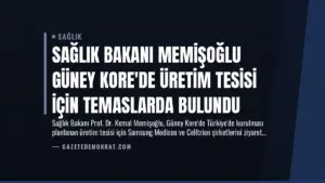 Sağlık Bakanı Memişoğlu Güney Kore’de Üretim Tesisi İçin Temaslarda Bulundu