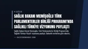 Sağlık Bakanı Memişoğlu Türk Parlamenterler Birliği Programı’nda Sağlıklı Türkiye Vizyonunu Paylaştı