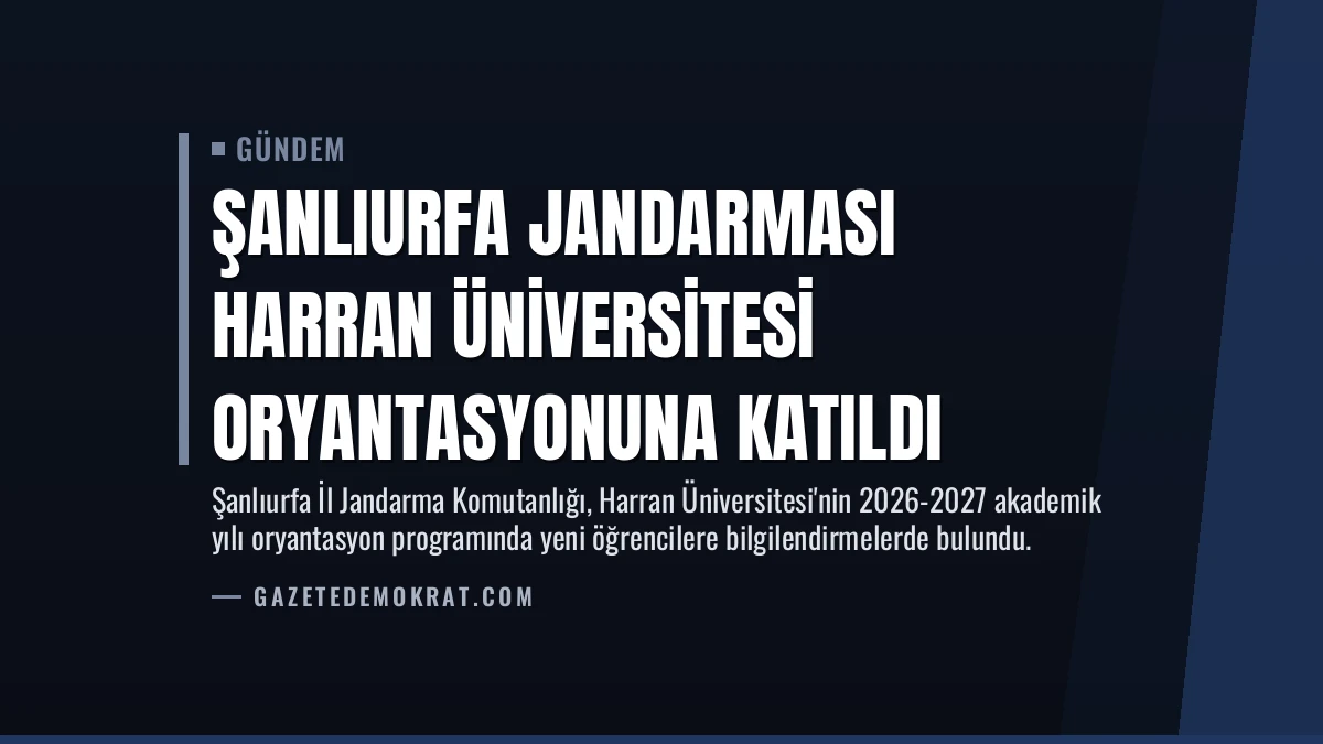 Şanlıurfa Jandarması Harran Üniversitesi Oryantasyonuna Katıldı