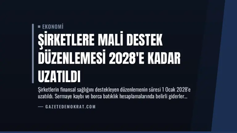 Şirketlere Mali Destek Düzenlemesi 2028’e Kadar Uzatıldı